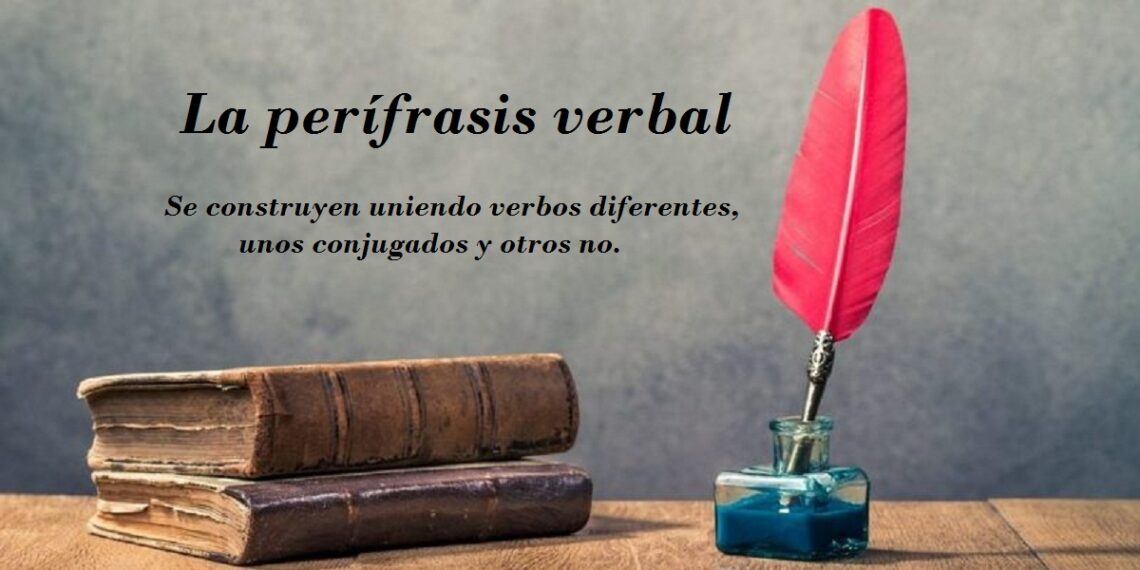 PERÍFRASIS VERBAL » Definición, Tipos, Forma Y 60 Ejemplos Explicativos